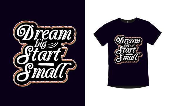 Dream Big Start Small T-Shirt Design
