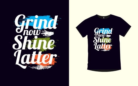 GRIND NOW SHINE LATTER: A Creative Approach to T-Shirt Design