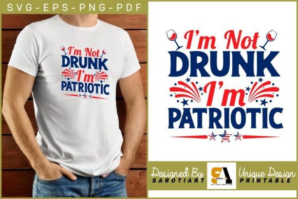 I'm Not Drunk, I'm Patriotic 4th July T-Shirt Design