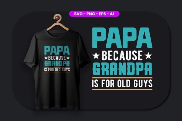 Papa Because Grandpa is for Old Guys: A Trend That’s More Than Just a T-Shirt Design